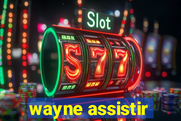 wayne assistir